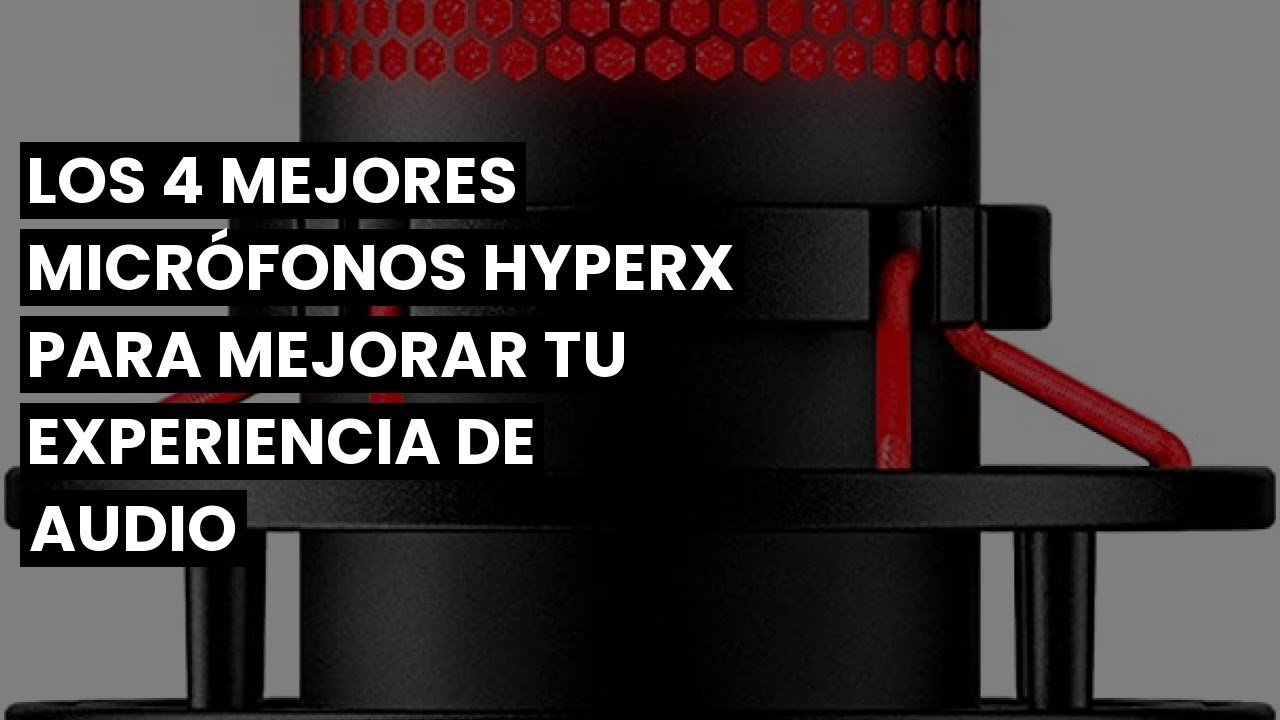 ¿Cuál es el mejor HyperX micrófono según sus características?