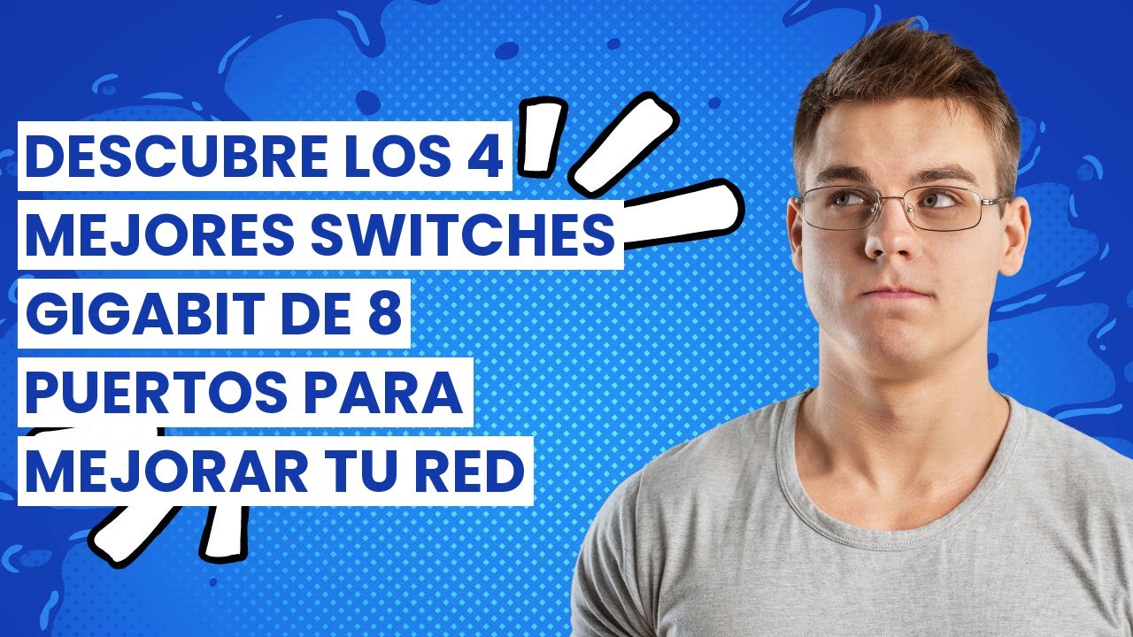 ¿Cuál es el mejor switch gigabit Ethernet para tu red?